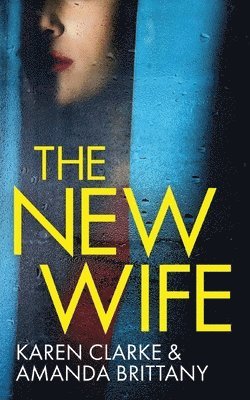Amanda Brittany, Karen Clarke - NEW WIFE an unputdownable psychological thriller with a breathtaking twist, Häftad