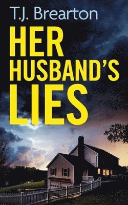 T J Brearton, T. J. Brearton, T.J. Brearton - HER HUSBAND'S LIES an unputdownable psychological thriller with a breathtaking twist, Häftad