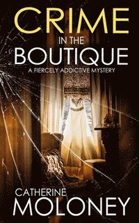 bokomslag CRIME IN THE BOUTIQUE a fiercely addictive mystery