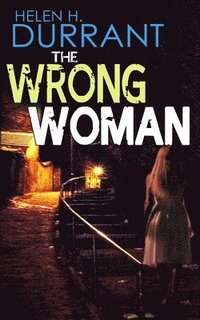 bokomslag THE WRONG WOMAN an absolutely gripping crime mystery with a massive twist