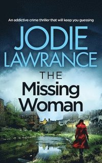 bokomslag MISSING WOMAN an addictive crime thriller that will keep you guessing