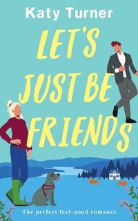 bokomslag LET'S JUST BE FRIENDS a perfect, feel-good romance