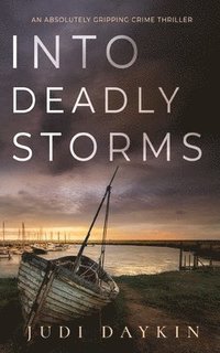 bokomslag INTO DEADLY STORMS an absolutely gripping crime thriller