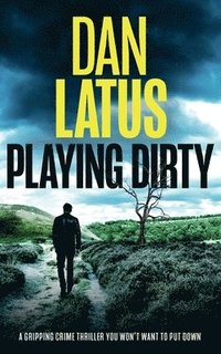 bokomslag PLAYING DIRTY a gripping crime thriller you won't want to put down