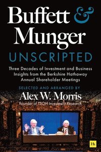 bokomslag Buffett and Munger Unscripted: Three Decades of Investment and Business Insights from the Berkshire Hathaway Shareholder Meetings