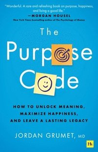 bokomslag The Purpose Code: How to Unlock Meaning, Maximize Happiness, and Leave a Lasting Legacy