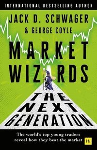bokomslag Market Wizards: The Next Generation: The World's Top Young Traders Reveal How They Beat the Market