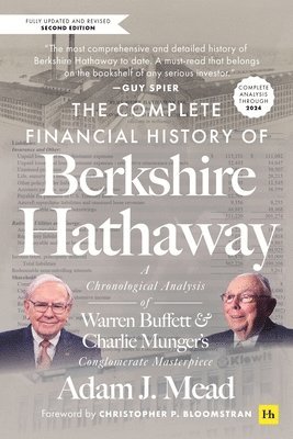 Adam J. Mead, Adam J Mead - The Complete Financial History of Berkshire Hathaway 2nd Ed: A Chronological Analysis of Warren Buffett and Charlie Munger's Conglomerate Masterpiece, Inbunden