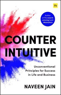 Naveen Jain - Counterintuitive: Unconventional Principles for Success in Life and Business, Inbunden
