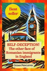 bokomslag SELF-DECEPTION! The other face of Romanian immigrants in England
