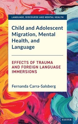 Fernanda Carra-Salsberg - Child and Adolescent Migration, Mental Health, and Language, Inbunden