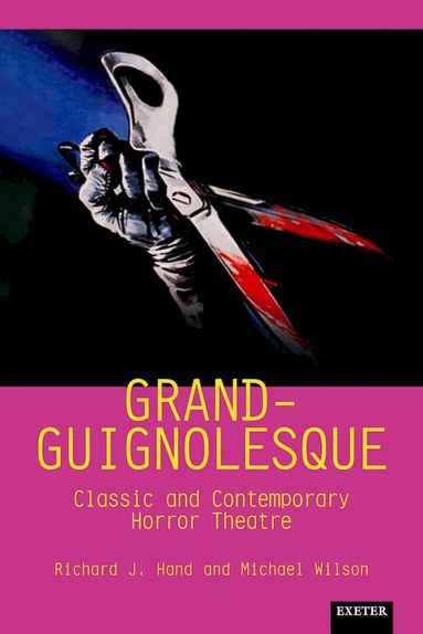 Richard J. Hand, Michael Wilson - Grand-Guignolesque, Häftad
