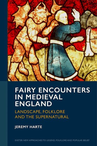 Jeremy Harte - Fairy Encounters in Medieval England, Inbunden
