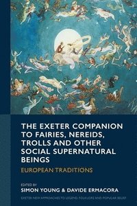 bokomslag The Exeter Companion to Fairies, Nereids, Trolls and other Social Supernatural Beings