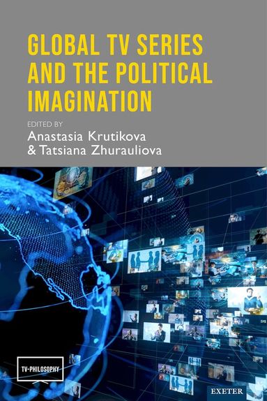 Anastasia Krutikova, Tatsiana Zhurauliova - Global TV Series and the Political Imagination, Inbunden