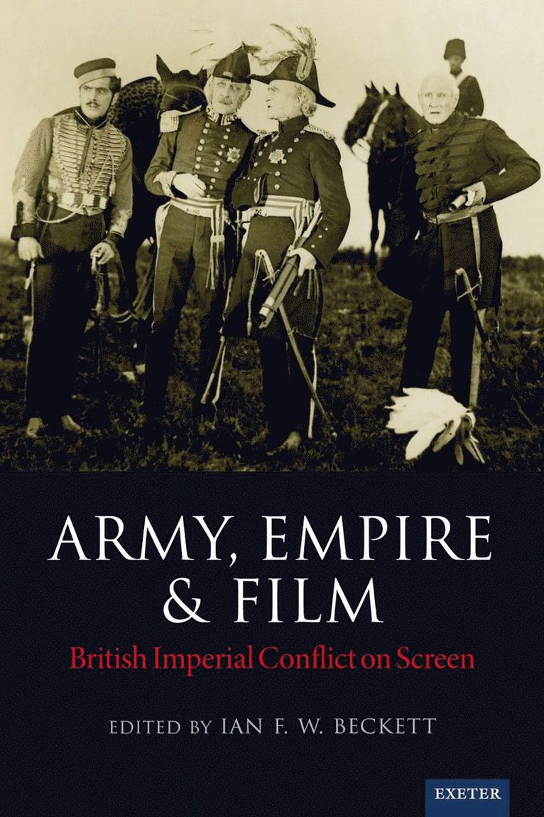 Ian F. W. Beckett - Army, Empire and Film, Inbunden