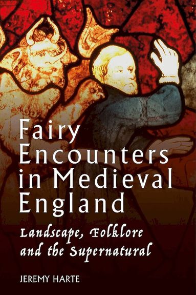 Jeremy Harte - Fairy Encounters in Medieval England, Häftad