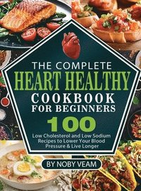 bokomslag The Complete Heart Healthy Cookbook for Beginners