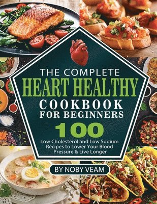 bokomslag The Complete Heart Healthy Cookbook for Beginners