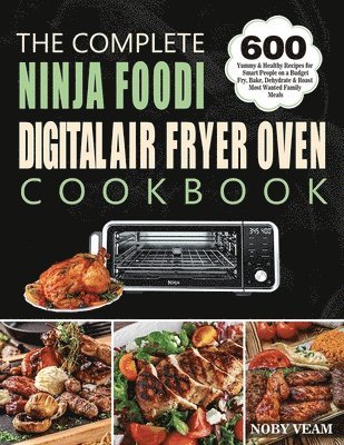 bokomslag The Complete Ninja Foodi Digital Air Fryer Oven Cookbook