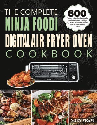The Complete Ninja Foodi Digital Air Fryer Oven Cookbook 1