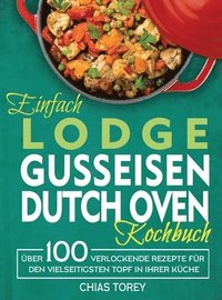 bokomslag Einfach Lodge Gusseisen Dutch Oven Kochbuch