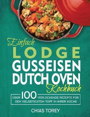 Einfach Lodge Gusseisen Dutch Oven Kochbuch 1