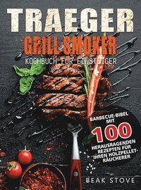 bokomslag Traeger Grill Smoker Kochbuch fur Einsteiger