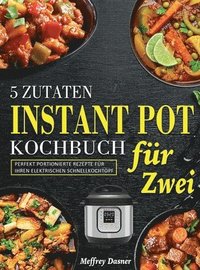 bokomslag 5 Zutaten Instant Pot Kochbuch fr Zwei