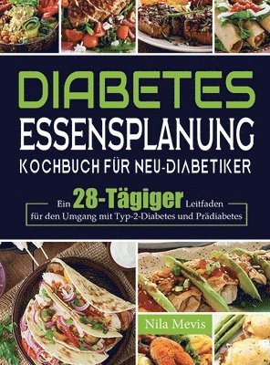 Nila Mevis - Diabetes Essensplanung Kochbuch für Neu-Diabetiker, Inbunden