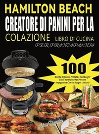 bokomslag Hamilton Beach Creatore Di Panini Per La Colazione Libro Di Cucina Per Principianti