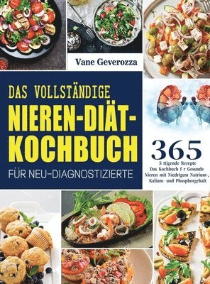 Vane Geverozza - Vollständige Nieren-Diät-Kochbuch für Neu-Diagnostizierte, Inbunden