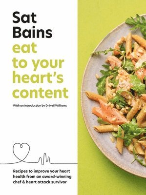 Sat Bains - Eat to Your Heart's Content, Inbunden