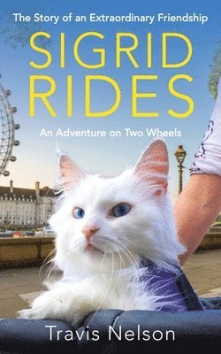 Travis Nelson - Sigrid Rides: The Story of an Extraordinary Friendship and an Adventure on Two Wheels, Inbunden