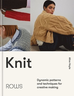 Alice Hoyle - Knit: Dynamic Patterns and Techniques for Creative Making, Inbunden