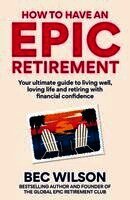How to Have an Epic Retirement