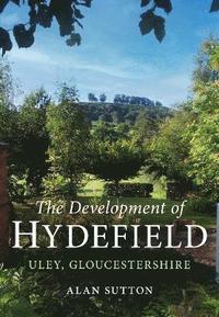 bokomslag The Development of Hydefield, Uley, Gloucestershire