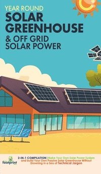 bokomslag Year Round Solar Greenhouse & Off Grid Solar Power