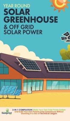Year Round Solar Greenhouse & Off Grid Solar Power 1