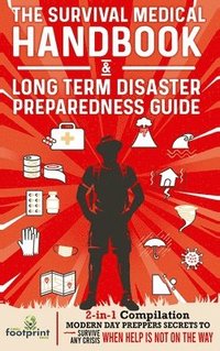 bokomslag The Survival Medical Handbook & Long Term Disaster Preparedness Guide