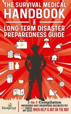 bokomslag The Survival Medical Handbook & Long Term Disaster Preparedness Guide