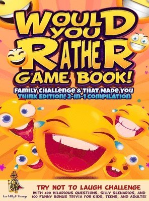 Leo Willy D'Orange - Would You Rather Game Book! Family Challenge & That Made You Think Edition!, Inbunden