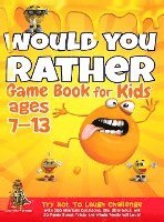 bokomslag Would You Rather Game Book for Kids Ages 7-13: Try Not To Laugh Challenge with 200 Hilarious Questions, Silly Scenarios, and 50 Funny Bonus Trivia the