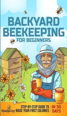 Small Footprint Press - Backyard Beekeeping for Beginners, Inbunden