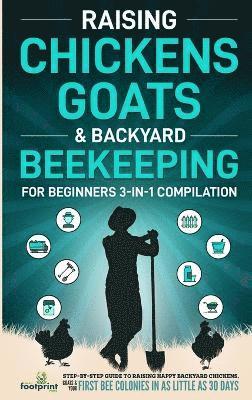 Small Footprint Press, Small Footprint Press - Raising Chickens, Goats & Backyard Beekeeping For Beginners, Inbunden