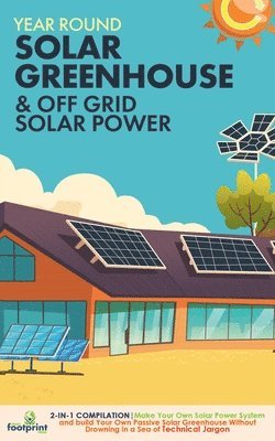 Small Footprint Press - Off Grid Solar Power & Year Round Solar Greenhouse, Häftad