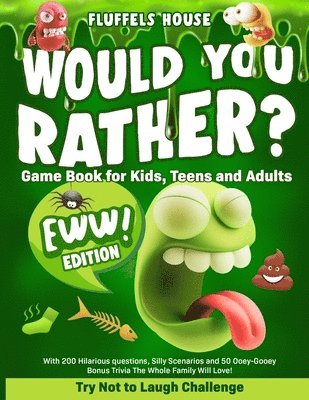 Would You Rather Game Book for Kids, Teens, and Adults - EWW Edition! 1
