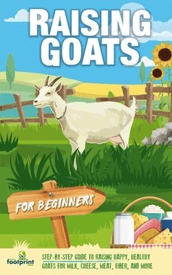 Small Footprint Press - Raising Goats For Beginners, Häftad