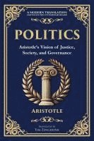 bokomslag Politics: Aristotle's Vision of Justice, Society, and Governance - A Modern Translation - Adapted for the Contemporary Reader