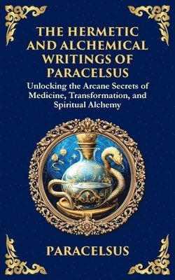 Paracelsus - Hermetic and Alchemical Writings of Paracelsus, Häftad